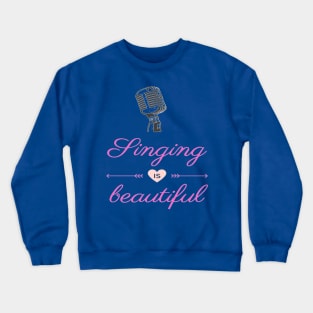 Singing Is Beautiful Microphone Vocalist Choir Crewneck Sweatshirt